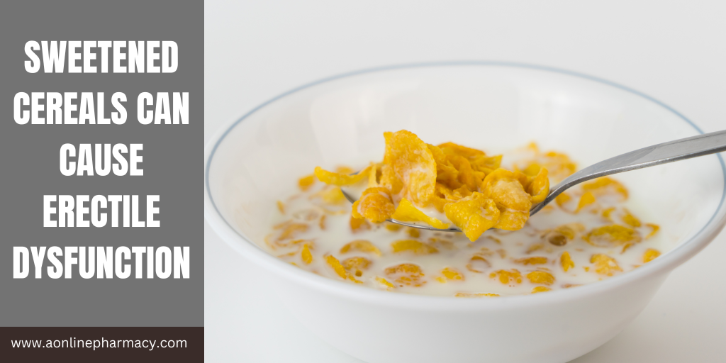 Sweetened Cereals Can Cause ED 1
